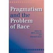 Pragmatism and the Problem of Race by Koch, Donald F.; Lawson, Bill E., 9780253216472