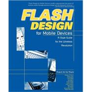 Flash<sup>TM</sup> Design for Mobile Devices: A Style Guide for the Wireless Revolution by August de los Reyes; Gregory P. Burch; Aaron Cover; Janet Galore; Kris Griffith; Lewis Leiboh; Johan Liedgren; Beh Linker; Jeff Mellen; Anna Marie Pises; Robert Reinhardt, 9780764536472