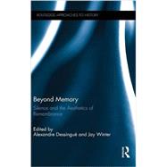 Beyond Memory: Silence and the Aesthetics of Remembrance by DessinguT; Alexandre, 9781138826472