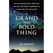 Grand and Bold Thing : An Extraordinary New Map of the Universe Ushering in a New Era of Discovery by Finkbeiner, Ann K., 9781439196472