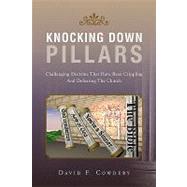 Knocking down Pillars : Challenging Doctrine That Have Been Crippling and Defeating the Church by COWDERY DAVID F, 9781441526472