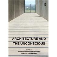 Architecture and the Unconscious by Hendrix,John Shannon, 9781472456472