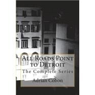 All Roads Point to Detroit by Cobon, Adrian; Mann, Steven, 9781502456472