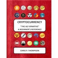 Cryptocurrency - the Alt-ernative by Thompson, Chris P., 9781505426472
