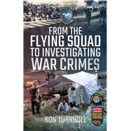 From the Flying Squad to Investigating War Crimes by Turnbull, Ron, 9781526766472