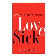 Love Sick Love as a Mental Illness by Tallis, Frank, 9781560256472