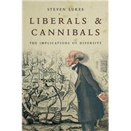 Liberals and Cannibals The Implications of Diversity by LUKES, STEVEN, 9781784786472