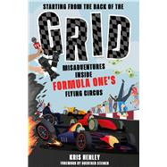 Starting from the Back of the Grid Misadventures Inside Formula One's Flying Circus by Henley, Kris; Henley, Ian; Steiner, Guenther, 9781801506472