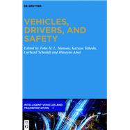 Vehicles, Drivers, and Safety by Abut, Huseyin; Takeda, Kazuya; Schmidt, Gerhard; Hansen, John, 9783110666472