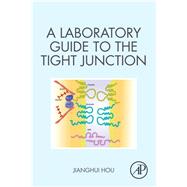 A Laboratory Guide to the Tight Junction by Hou, Jianghui, 9780128186473