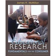 Educational Research Fundamentals for the Consumer by McMillan, James H., 9780132596473