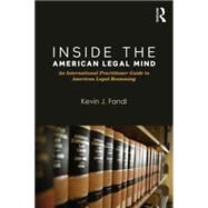 Inside the American Legal Mind: An International Practitioner Guide to American Legal Reasoning by Fandl; Kevin, 9780323356473