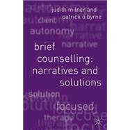 Brief Counselling Narratives and Solutions by Milner, Judith; O'Byrne, Patrick, 9780333946473