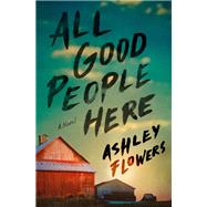 All Good People Here A Novel by Flowers, Ashley, 9780593496473