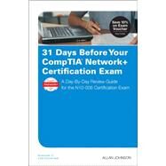 31 Days Before Your CompTIA Network+ Certification Exam A Day-By-Day Review Guide for the N10-006 Certification Exam by Johnson, Allan, 9780789756473