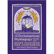 On the Ecclesiastical Mystagogy by Maximus the Confessor, Saint; Armstrong, Jonathan J. (CON); Fowler, Shawn (COL); Wellings, Tim (COL), 9780881416473