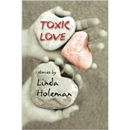 Toxic Love by HOLEMAN, LINDA, 9780887766473