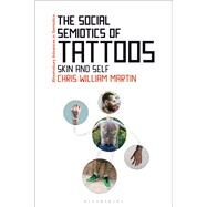 The Social Semiotics of Tattoos by Martin, Chris William, 9781350056473