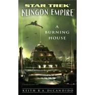 Star Trek: The Next Generation: Klingon Empire: A Burning House by DeCandido, Keith R. A., 9781416556473