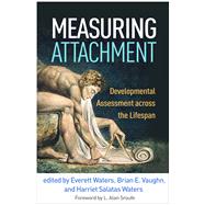 Measuring Attachment Developmental Assessment across the Lifespan by Waters, Everett; Vaughn, Brian E.; Waters, Harriet Salatas; Sroufe, L. Alan, 9781462546473