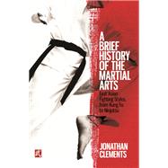 A Brief History of the Martial Arts by Jonathan Clements, 9781472136473