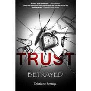 Trust: Betrayed by Serruya, Cristiane, 9781482586473