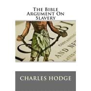The Bible Argument on Slavery by Hodge, Charles, 9781507876473