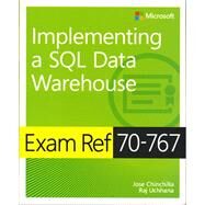 Exam Ref 70-767 Implementing a SQL Data Warehouse by Chinchilla, Jose; Uchhana, Raj, 9781509306473