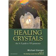 Healing Crystals The A-Z Guide to 555 Gemstones by Gienger, Michael, 9781844096473