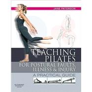 Teaching Pilates for Postural Faults, Illness and Injury: A Practical Guide by Paterson, Jane, 9780750656474