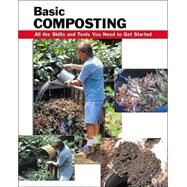 Basic Composting All the Skills and Tools You Need to Get Started by Ebeling, Eric; Hursh, Carl; Olenick, Patti; Wycheck, Alan, 9780811726474