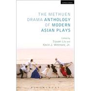 The Methuen Drama Anthology of Modern Asian Plays by Wetmore, Jr., Kevin J.; Liu, Siyuan, 9781408176474