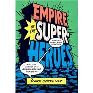 Empire of the Superheroes by Vaz, Mark Cotta, 9781477316474
