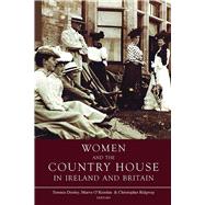 Women and the Country House in Ireland and Britain by Dooley, Terence; O'riordan, Maeve; Ridgway, Christopher, 9781846826474