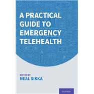 A Practical Guide to Emergency Telehealth by Sikka, Neal, 9780190066475