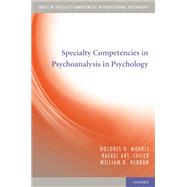 Specialty Competencies in Psychoanalysis in Psychology by Morris, Dolores O.; Javier, Rafael Art.; Herron, William G., 9780199766475