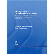 Change in the Construction Industry: An Account of the UK Construction Industry Reform Movement 1993-2003 by Adamson; David M., 9780415646475