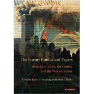 The Enemy Combatant Papers: American Justice, the Courts, and the War on Terror by Edited by Karen J. Greenberg , Joshua L. Dratel, 9780521886475