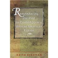 Remembering the Past in Contemporary African American Fiction by Byerman, Keith, 9780807856475