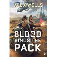Blood Binds the Pack by WELLS, ALEX, 9780857666475