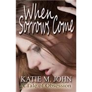 When Sorrows Come by John, Katie M., 9781523216475
