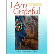 I Am Grateful Recipes and Lifestyle of Cafe Gratitude by Engelhart, Terces; Orchid, 9781556436475