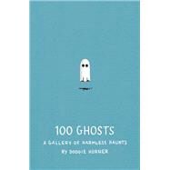 100 Ghosts A Gallery of Harmless Haunts by Horner, Doogie; Horner, Doogie, 9781594746475