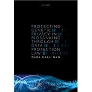 Protecting Genetic Privacy in Biobanking through Data Protection Law by Hallinan, Dara, 9780192896476