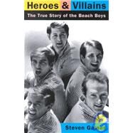 Heroes And Villains The True Story Of The Beach Boys by Gaines, Steven, 9780306806476