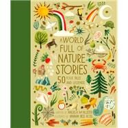 A World Full of Nature Stories 50 Folktales and Legends by McAllister, Angela; Ross, Hannah Bess, 9780711266476