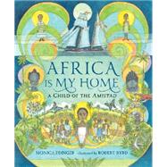 Africa Is My Home A Child of the Amistad by Edinger, Monica; Byrd, Robert, 9780763676476