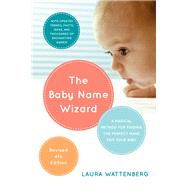The Baby Name Wizard, 2019 Revised 4th Edition A Magical Method for Finding the Perfect Name for Your Baby by WATTENBERG, LAURA, 9780770436476