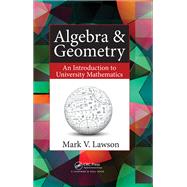 Algebra & Geometry: An Introduction to University Mathematics by Lawson; Mark V., 9781482246476