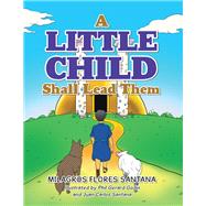 A Little Child Shall Lead Them by Santana, Milagros Flores, 9781490786476